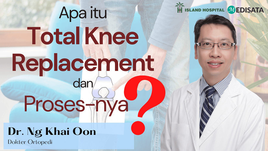 Apa itu Total Knee Replacement