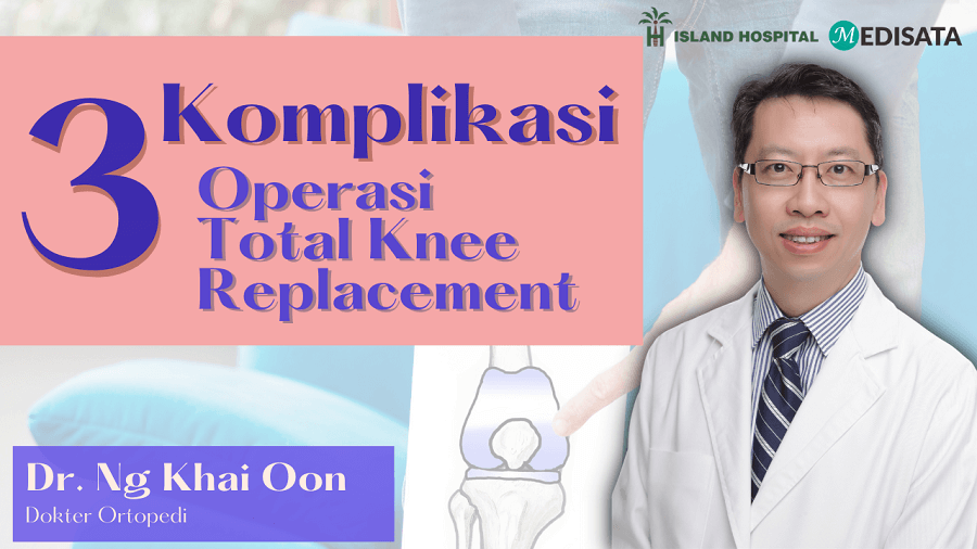 3 Komplikasi Operasi Total Knee Replacement